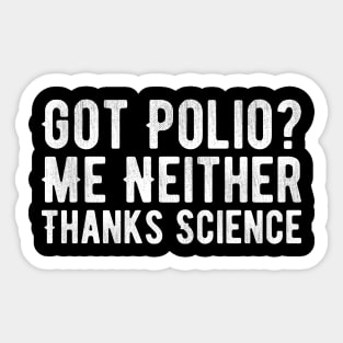 Got Polio Me Neither Thanks Science Sticker